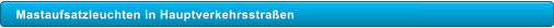 Mastaufsatzleuchten in Hauptverkehrsstraen