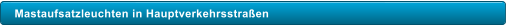 Mastaufsatzleuchten in Hauptverkehrsstraen