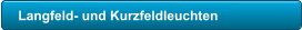 Langfeld- und Kurzfeldleuchten