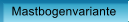 Mastbogenvariante