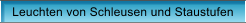 Leuchten von Schleusen und Staustufen