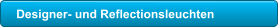 Designer- und Reflectionsleuchten
