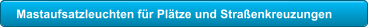 Mastaufsatzleuchten f�r Pl�tze und Stra�enkreuzungen