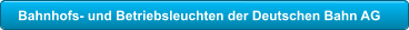 Bahnhofs- und Betriebsleuchten der Deutschen Bahn AG