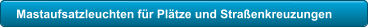 Mastaufsatzleuchten f�r Pl�tze und Stra�enkreuzungen