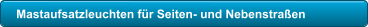 Mastaufsatzleuchten f�r Seiten- und Nebenstra�en
