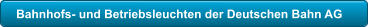 Bahnhofs- und Betriebsleuchten der Deutschen Bahn AG