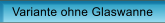 Variante ohne Glaswanne