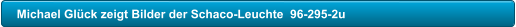 Michael Glck zeigt Bilder der Schaco-Leuchte  96-295-2u