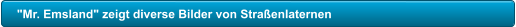 "Mr. Emsland" zeigt diverse Bilder von Stra�enlaternen