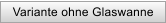 Variante ohne Glaswanne