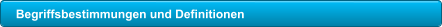 Begriffsbestimmungen und Definitionen