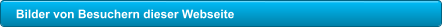 Bilder von Besuchern dieser Webseite