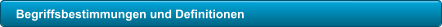 Begriffsbestimmungen und Definitionen