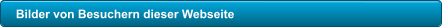 Bilder von Besuchern dieser Webseite