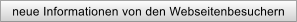 neue Informationen von den Webseitenbesuchern