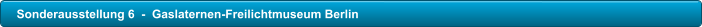 Sonderausstellung 6  -  Gaslaternen-Freilichtmuseum Berlin